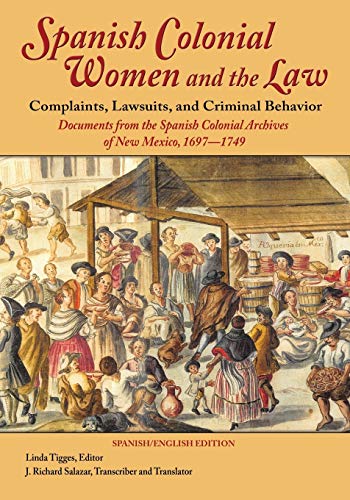 Spanish Colonial Women And The Law Complaints, Lawsuits, And Criminal Behavior  [Paperback]