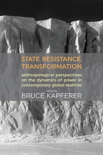 State, Resistance, Transformation  Anthropological Perspectives on the Dynamics [Paperback]