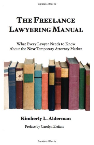The Freelance Lawyering Manual What Every Lawyer Needs To Know About The New Te [Paperback]