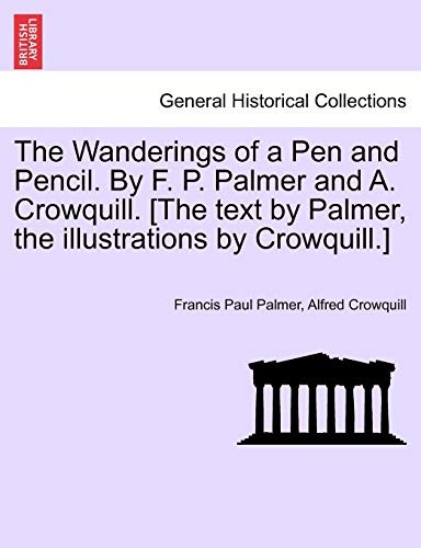 Wanderings of a Pen and Pencil. by F. P. Palmer and A. Crowquill. [the text by P [Paperback]