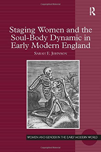Staging Women and the Soul-Body Dynamic in Early Modern England [Hardcover]