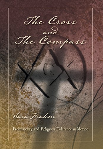 Cross and the Compass  Freemasonry and Religious Tolerance in Mexico [Hardcover]