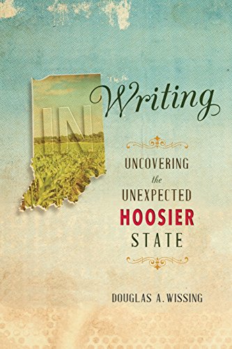 IN Writing Uncovering the Unexpected Hoosier State [Paperback]