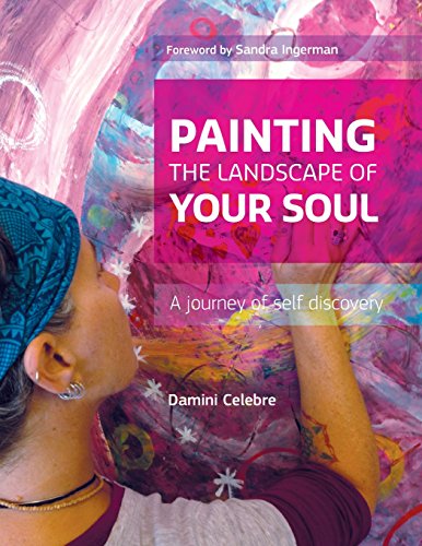 Painting The Landscape Of Your Soul A Journey Of Self Discovery [Paperback]