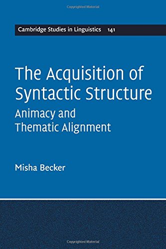 The Acquisition of Syntactic Structure Animacy and Thematic Alignment [Paperback]