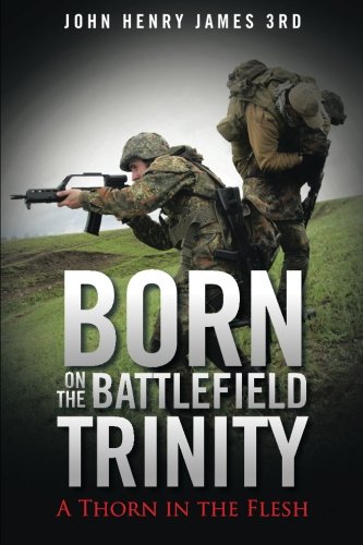 Born On The Battlefield Trinity A Thorn In The Flesh [Paperback]