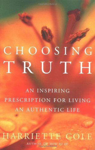 Choosing Truth An Inspiring Prescription for Living an Authentic Life [Paperback]