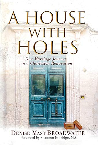 House with Holes  One Marriage Journey in a Charleston Renovation [Hardcover]