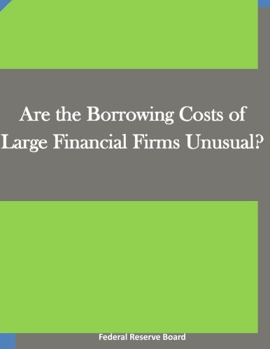 Are The Borrowing Costs Of Large Financial Firms Unusual [Paperback]