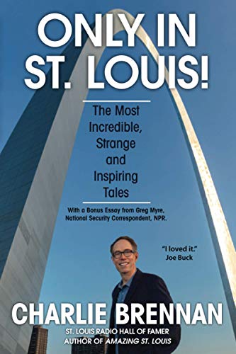 Only in St. Louis  The Most Incredible, Strange and Inspiring Tales [Paperback]