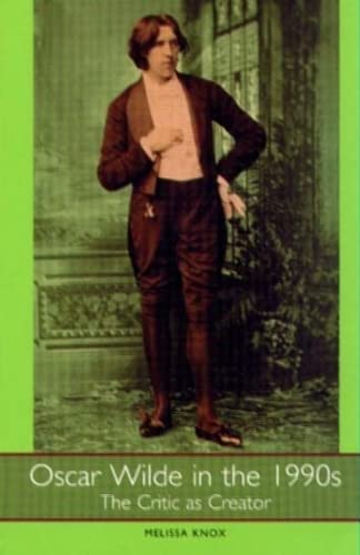 Oscar Wilde in the 1990s The Critic as Creator [Hardcover]