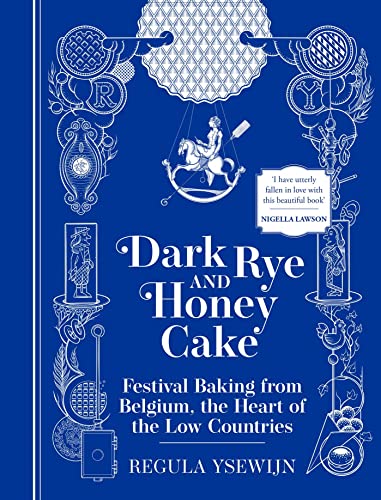 Dark Rye and Honey Cake Festival Baking from Belgium, the Heart of the Low Coun [Hardcover]