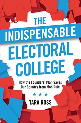 The Indispensable Electoral College How the Founders&39 Plan Saves Our Countr [Hardcover]