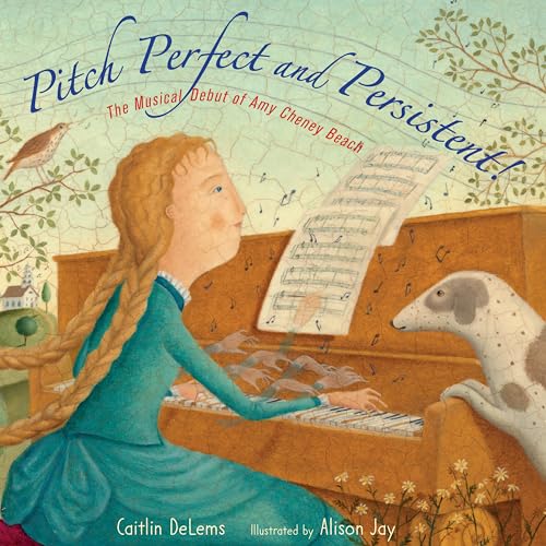 Pitch Perfect and Persistent The Musical Debut of Amy Cheney Beach [Hardcover]