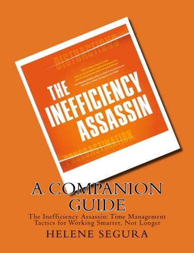 A Companion Guide For The Inefficiency Assassin Time Management Tactics For Wo [Paperback]