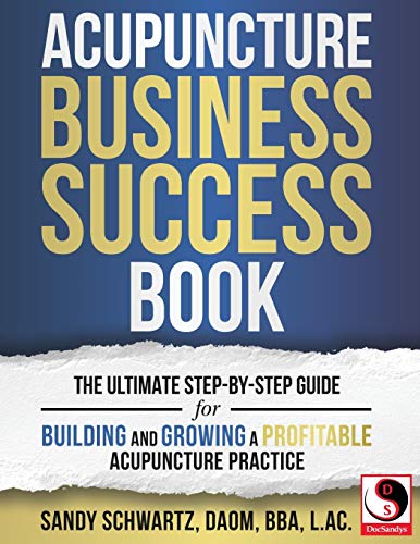Acupuncture Business Success Book  The Ultimate Step-By-Step Guide for Building [Paperback]