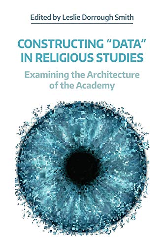 Constructing 'Data' in Religious Studies Examining the Architecture of the Acad [Paperback]