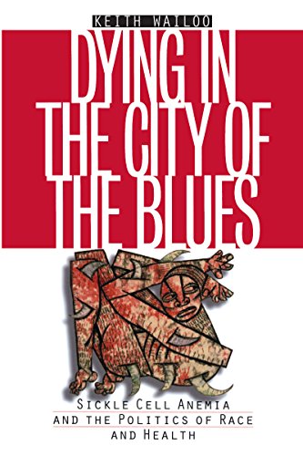 Dying in the City of the Blues Sickel Cell Anemia and the Politics of Race and  [Paperback]