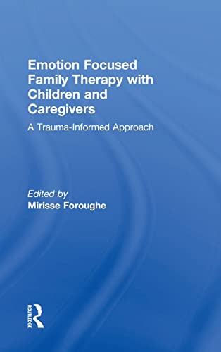 Emotion Focused Family Therapy with Children and Caregivers A Trauma-Informed A [Hardcover]