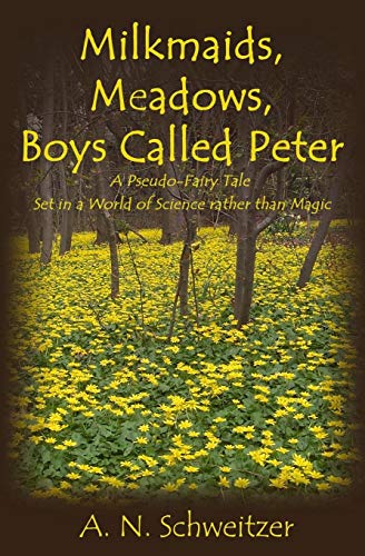 Milkmaids, Meadows, Boys Called Peter  A Pseudo-Fairy Tale Set in a World of Sc [Paperback]