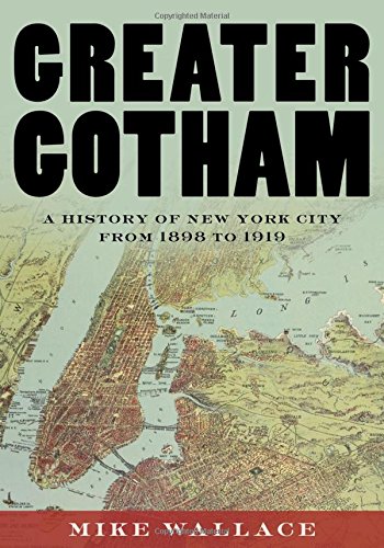 Greater Gotham A History of New York City from 1898 to 1919 [Hardcover]