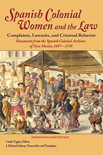 Spanish Colonial Women And The Law Complaints, Lawsuits, And Criminal Behavior  [Hardcover]