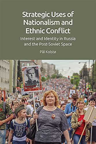 Strategic Uses of Nationalism and Ethnic Conflict Interest and Identity in Russ [Hardcover]