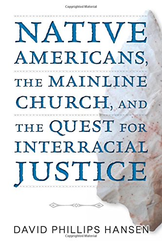 Native Americans, The Mainline Church, And The Quest For Interracial Justice [Paperback]