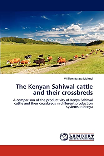 The Kenyan Sahiwal Cattle And Their Crossbreds A Comparison Of The Productivity [Paperback]