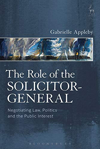 The Role of the Solicitor-General Negotiating Law, Politics and the Public Inte [Paperback]