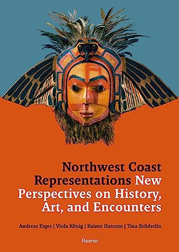 Northwest Coast Representations New Perspectives on History, Art and Encounters [Paperback]