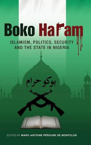Boko Haram Islamism, Politics, Security, And The State In Nigeria [Hardcover]