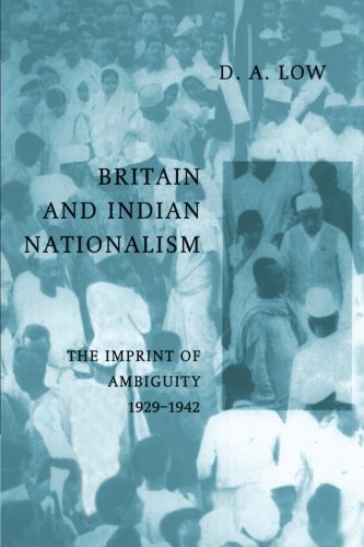 Britain and Indian Nationalism The Imprint of Amibiguity 1929}}}1942 [Paperback]