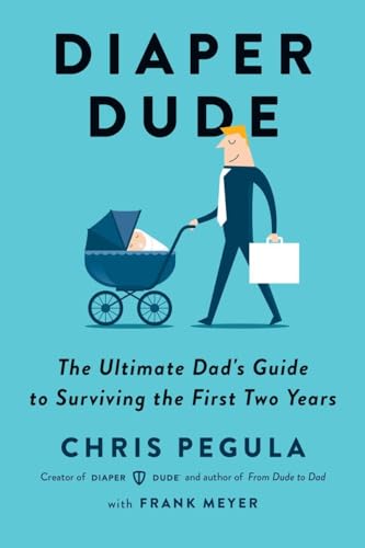 Diaper Dude: The Ultimate Dad's Guide to Surviving the First Two Years [Paperback]