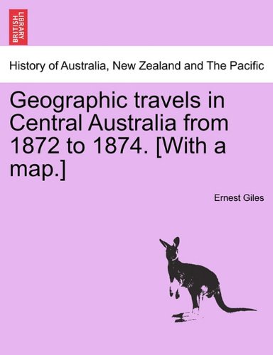 Geographic Travels in Central Australia from 1872 to 1874 [with a Map ] [Paperback]