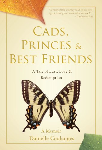 Cads, Princes & Best Friends A Tale Of Lust, Love & Redemption [Paperback]