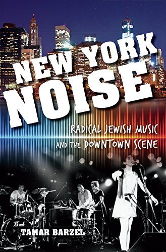 New York Noise Radical Jewish Music and the Downtown Scene [Paperback]