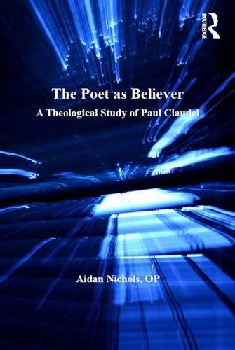 The Poet as Believer A Theological Study of Paul Claudel [Hardcover]