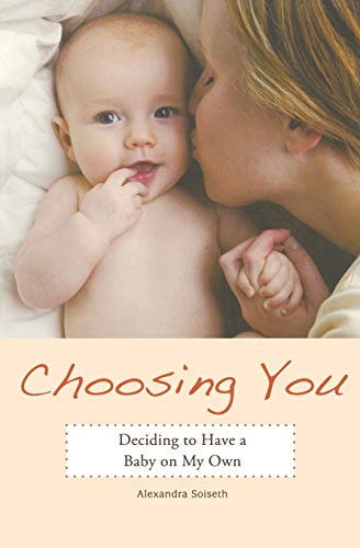 Choosing You Deciding to Have a Baby on My Own [Paperback]