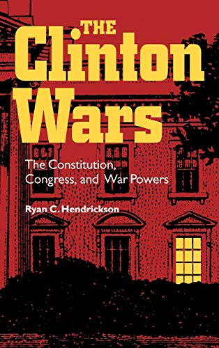 Clinton Wars  The Constitution, Congress, and War Powers [Unknown]