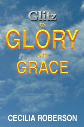 Glitz to Glory with Grace [Paperback]