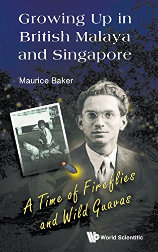 Growing Up In British Malaya And Singapore A Time Of Fireflies And Wild Guavas [Hardcover]