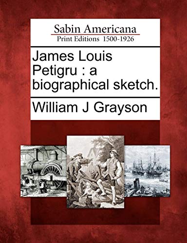 James Louis Petigru  A Biographical Sketch [Paperback]