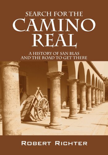 Search for the Camino Real  A History of San Blas and the Road to Get There [Paperback]