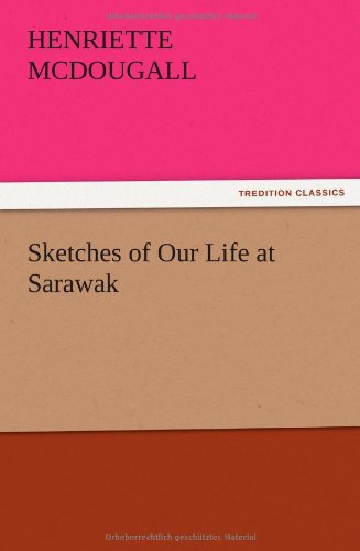 Sketches of Our Life at Sarawak [Paperback]