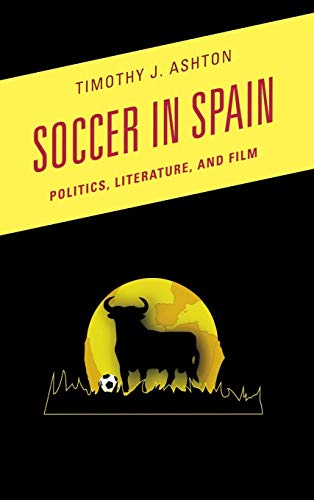 Soccer in Spain Politics, Literature, and Film [Hardcover]
