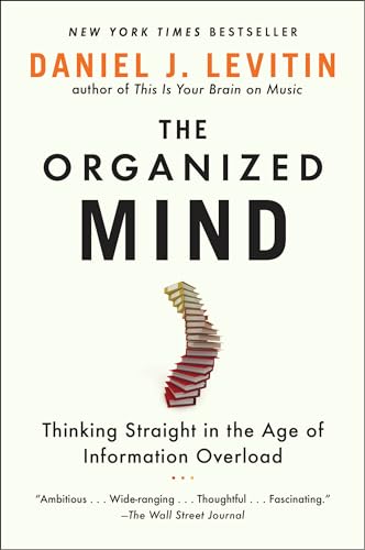 The Organized Mind: Thinking Straight in the Age of Information Overload [Paperback]