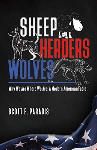Sheep Herders Wolves  Why We Are Where We Are a Modern American Fable [Paperback]