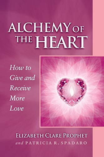 Alchemy of the Heart How to Give and Receive More Love [Paperback]