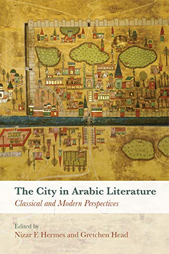The City in Arabic Literature Classical and Modern Perspectives [Hardcover]